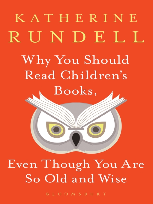 Katherine Rundell创作的Why You Should Read Children's Books, Even Though You Are So Old and Wise作品的详细信息 - 可供借阅